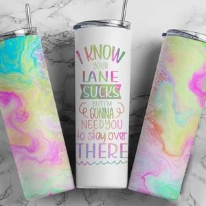 I Know Your Lane Sucks Stay Over There Tumbler | 20oz tumbler | Skinny Tumbler |